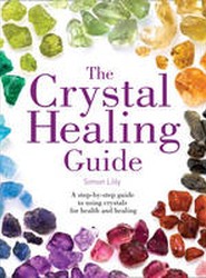 Healing Guides: The Crystal Healing Guide: A Step-by-Step Guide to Using Crystals for Health and Healing