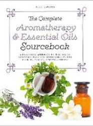 The Complete Aromatherapy & Essential Oils Sourcebook - New 2018 Edition