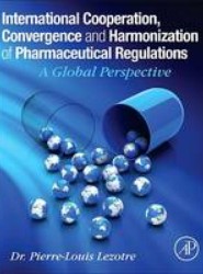 International Cooperation, Convergence and Harmonization of Pharmaceutical Regulations