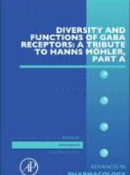 Diversity and Functions of GABA Receptors: A Tribute to Hanns Moehler, Part A: Volume 72