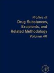 Profiles of Drug Substances, Excipients and Related Methodology: Volume 40