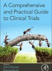 A Comprehensive and Practical Guide to Clinical Trials