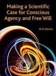 Making a Scientific Case for Conscious Agency and Free Will