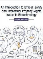 An Introduction to Ethical, Safety and Intellectual Property Rights Issues in Biotechnology