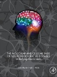 The Molecular and Cellular Basis of Neurodegenerative Diseases