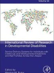 Service Delivery Systems for Individuals with Intellectual and Developmental Disabilities and their Families Across the Lifespan: Volume 54