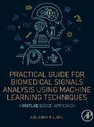 Practical Guide for Biomedical Signals Analysis Using Machine Learning Techniques