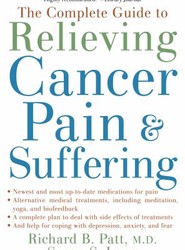 The Complete Guide to Relieving Cancer Pain and Suffering