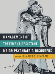 Management of Treatment-Resistant Major Psychiatric Disorders