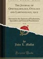The Journal of Ophthalmology, Otology and Laryngology, 1912, Vol. 18: Devoted to the Interests of Exclusivists, Specialists and General Practitioners (Classic Reprint)