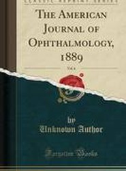 The American Journal of Ophthalmology, 1889, Vol. 6 (Classic Reprint)