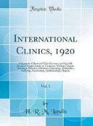 International Clinics, 1920, Vol. 1: A Quarterly of Illustrated Clinical Lectures and Especially Prepared Original Articles on Treatment, Medicine, Surgery, Neurology, Pediatrics, Obstetrics, Gynecology, Orthopedics, Pathology, Dermatology, Ophthalmology,