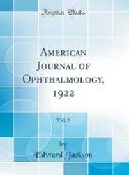 American Journal of Ophthalmology, 1922, Vol. 5 (Classic Reprint)