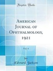 American Journal of Ophthalmology, 1921, Vol. 4 (Classic Reprint)