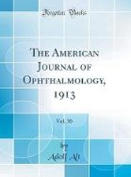 The American Journal of Ophthalmology, 1913, Vol. 30 (Classic Reprint)