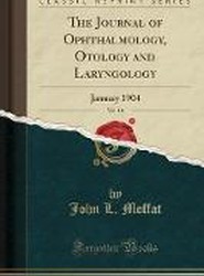 The Journal of Ophthalmology, Otology and Laryngology, Vol. 16: January 1904 (Classic Reprint)