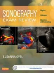 Sonography Exam Review: Physics, Abdomen, Obstetrics and Gynecology