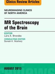 MR Spectroscopy of the Brain, An Issue of Neuroimaging Clinics: Volume 23-3