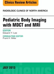 Pediatric Body Imaging with Advanced MDCT and MRI, An Issue of Radiologic Clinics of North America: Volume 51-4