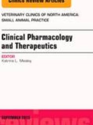 Clinical Pharmacology and Therapeutics, An Issue of Veterinary Clinics: Small Animal Practice: Volume 43-5