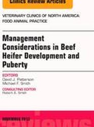 Beef Heifer Development, An Issue of Veterinary Clinics: Food Animal Practice: Volume 29-3