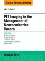 PET Imaging in the Management of Neuroendocrine Tumors, An Issue of PET Clinics: Volume 9-1