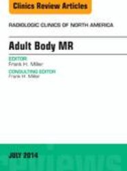 Adult Body MR, An Issue of Radiologic Clinics of North America: Volume 52-4