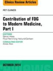 Contribution of FDG to Modern Medicine, Part I, An Issue of PET Clinics: Volume 9-4