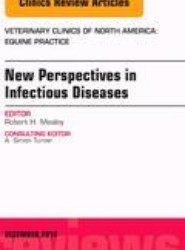 New Perspectives in Infectious Diseases, An Issue of Veterinary Clinics of North America: Equine Practice: Volume 30-3