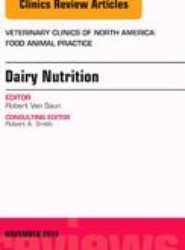 Dairy Nutrition, An Issue of Veterinary Clinics of North America: Food Animal Practice: Volume 30-3