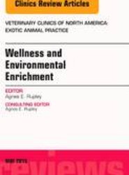 Wellness and Environmental Enrichment, An Issue of Veterinary Clinics of North America: Exotic Animal Practice: Volume 18-2