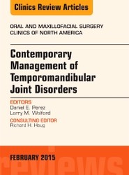 Contemporary Management of Temporomandibular Joint Disorders, An Issue of Oral and Maxillofacial Surgery Clinics of North America: Volume 27-1