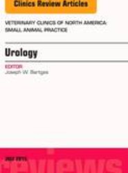 Urology, An Issue of Veterinary Clinics of North America: Small Animal Practice: Volume 45-4