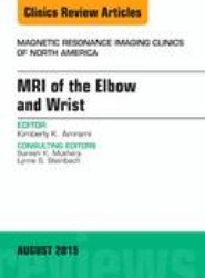 MRI of the Elbow and Wrist, An Issue of Magnetic Resonance Imaging Clinics of North America: Volume 23-3