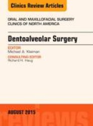Dentoalveolar Surgery, An Issue of Oral and Maxillofacial Clinics of North America: Volume 27-3