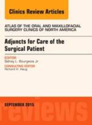 Adjuncts for Care of the Surgical Patient, An Issue of Atlas of the Oral & Maxillofacial Surgery Clinics: Volume 23-2
