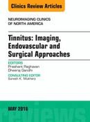 Tinnitus: Imaging, Endovascular and Surgical Approaches, An issue of Neuroimaging Clinics of North America: Volume 26-2