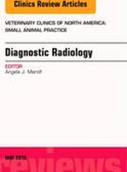 Diagnostic Radiology, An Issue of Veterinary Clinics of North America: Small Animal Practice: Volume 46-3