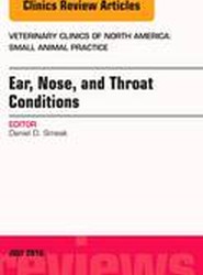 Ear, Nose, and Throat Conditions, An Issue of Veterinary Clinics of North America: Small Animal Practice: Volume 46-4