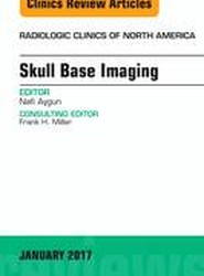 Skull Base Imaging, An Issue of Radiologic Clinics of North America: Volume 55-1