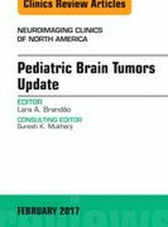 Pediatric Brain Tumors Update, An Issue of Neuroimaging Clinics of North America: Volume 27-1