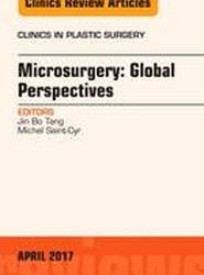 Microsurgery: Global Perspectives, An Issue of Clinics in Plastic Surgery: Volume 44-2