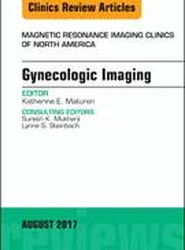 Gynecologic Imaging, An Issue of Magnetic Resonance Imaging Clinics of North America: Volume 25-3