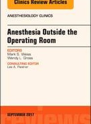 Anesthesia Outside the Operating Room, An Issue of Anesthesiology Clinics: Volume 35-3