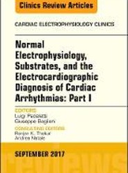 Normal Electrophysiology, Substrates, and the Electrocardiographic Diagnosis of Cardiac Arrhythmias: Part I, An Issue of the Cardiac Electrophysiology Clinics: Volume 9-3