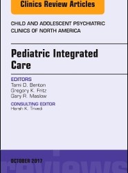 Pediatric Integrated Care, An Issue of Child and Adolescent Psychiatric Clinics of North America: Volume 26-4