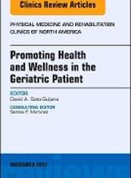 Promoting Health and Wellness in the Geriatric Patient, An Issue of Physical Medicine and Rehabilitation Clinics of North America: Volume 28-4
