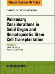 Pulmonary Considerations in Solid Organ and Hematopoietic Stem Cell Transplantation, An Issue of Clinics in Chest Medicine: Volume 38-4