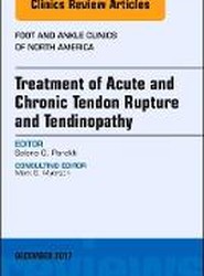 Treatment of Acute and Chronic Tendon Rupture and Tendinopathy, An Issue of Foot and Ankle Clinics of North America: Volume 22-4