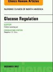 Glucose Regulation, An Issue of Nursing Clinics: Volume 52-4
